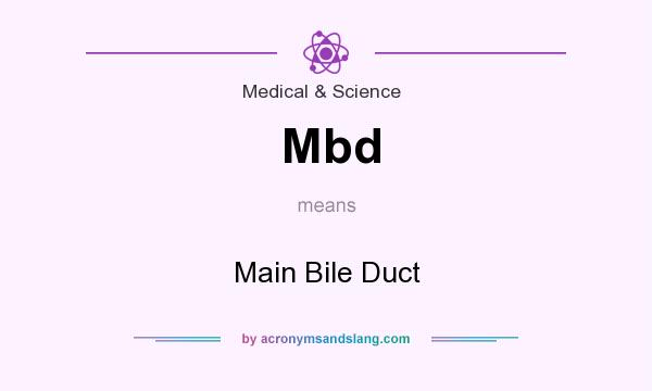 What does Mbd mean? It stands for Main Bile Duct