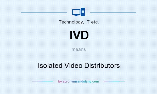 What does IVD mean? It stands for Isolated Video Distributors