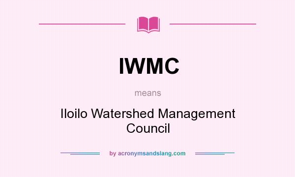 What does IWMC mean? It stands for Iloilo Watershed Management Council