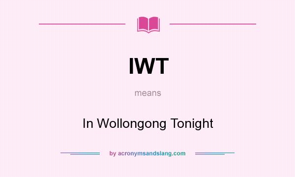 What does IWT mean? It stands for In Wollongong Tonight