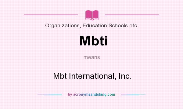 What does Mbti mean? It stands for Mbt International, Inc.