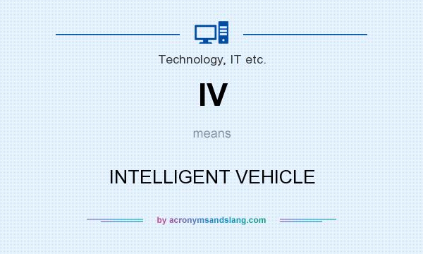 What does IV mean? It stands for INTELLIGENT VEHICLE