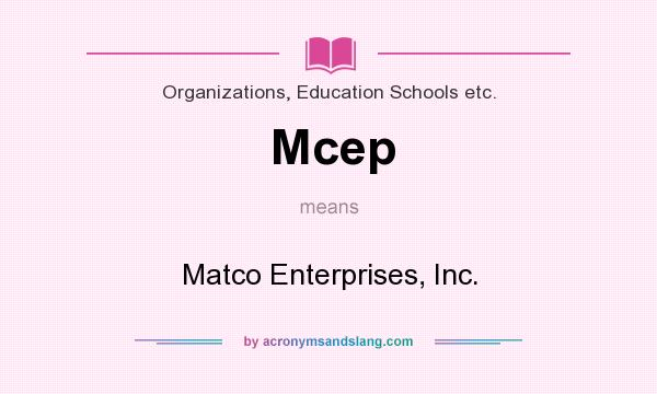 What does Mcep mean? It stands for Matco Enterprises, Inc.