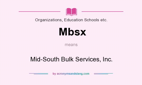 What does Mbsx mean? It stands for Mid-South Bulk Services, Inc.