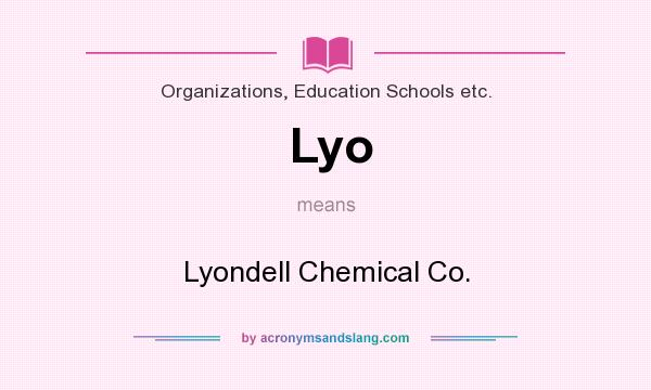 What does Lyo mean? It stands for Lyondell Chemical Co.