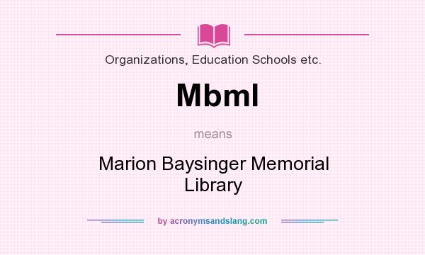 What does Mbml mean? It stands for Marion Baysinger Memorial Library