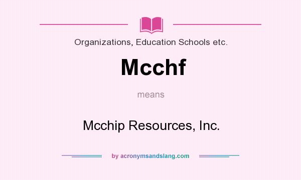 What does Mcchf mean? It stands for Mcchip Resources, Inc.