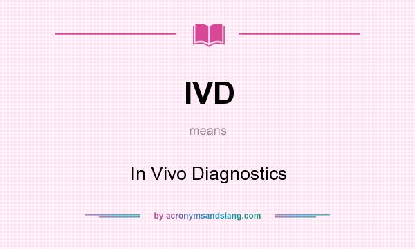 What does IVD mean? It stands for In Vivo Diagnostics