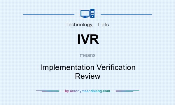 What does IVR mean? It stands for Implementation Verification Review