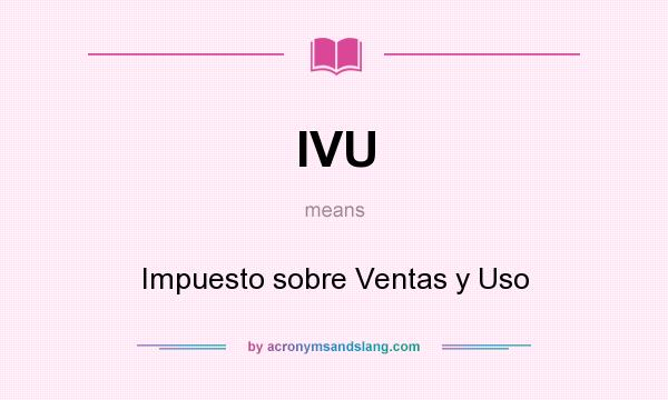 What does IVU mean? It stands for Impuesto sobre Ventas y Uso