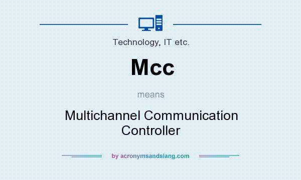 What does Mcc mean? It stands for Multichannel Communication Controller