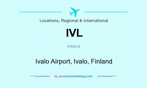 What does IVL mean? It stands for Ivalo Airport, Ivalo, Finland