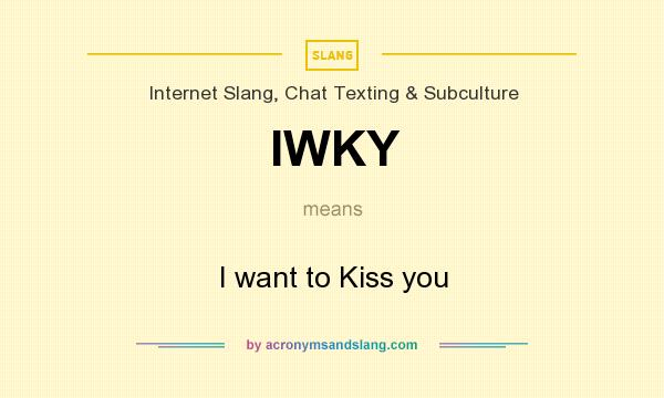 What does IWKY mean? It stands for I want to Kiss you