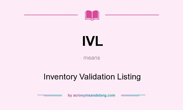 What does IVL mean? It stands for Inventory Validation Listing