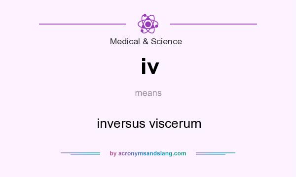 What does iv mean? It stands for inversus viscerum