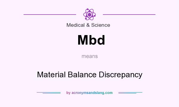 What does Mbd mean? It stands for Material Balance Discrepancy