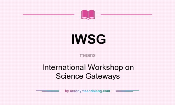 What does IWSG mean? It stands for International Workshop on Science Gateways