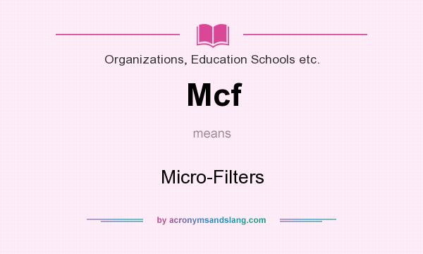 What does Mcf mean? It stands for Micro-Filters