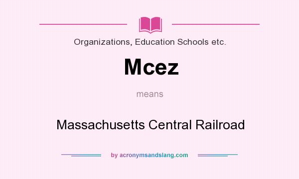 What does Mcez mean? It stands for Massachusetts Central Railroad