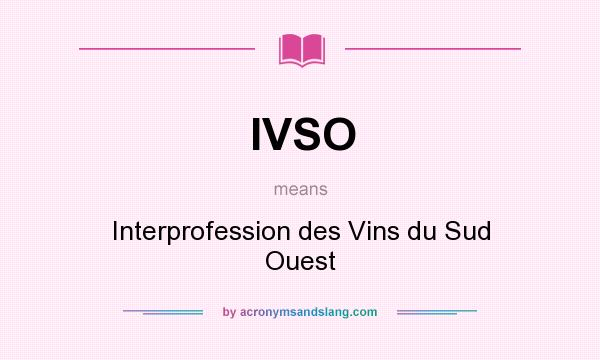 What does IVSO mean? It stands for Interprofession des Vins du Sud Ouest