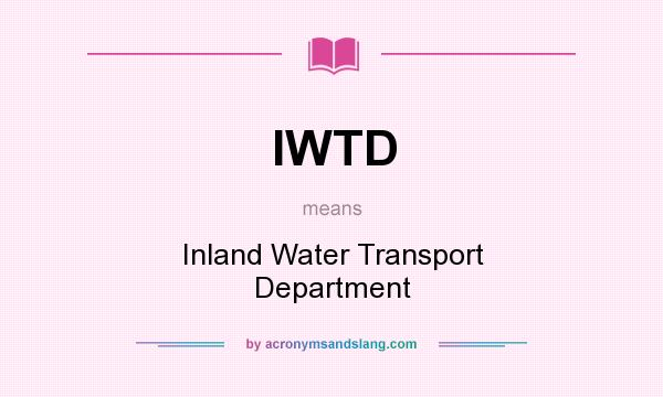 What does IWTD mean? It stands for Inland Water Transport Department