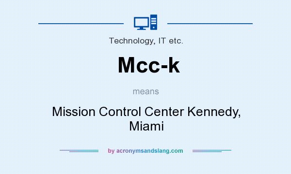 What does Mcc-k mean? It stands for Mission Control Center Kennedy, Miami