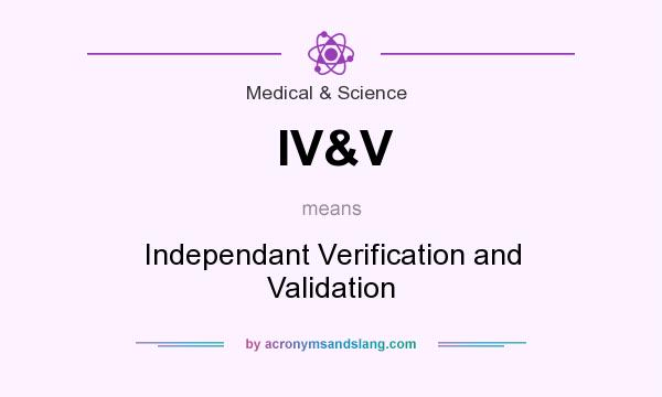 What does IV&V mean? It stands for Independant Verification and Validation
