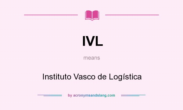 What does IVL mean? It stands for Instituto Vasco de Logística