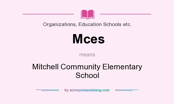 What does Mces mean? It stands for Mitchell Community Elementary School