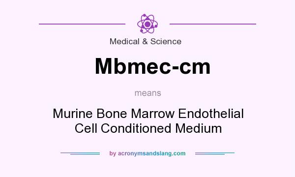 What does Mbmec-cm mean? It stands for Murine Bone Marrow Endothelial Cell Conditioned Medium