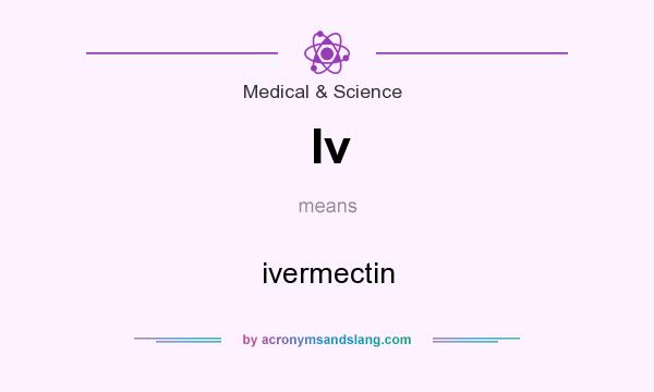 What does Iv mean? It stands for ivermectin