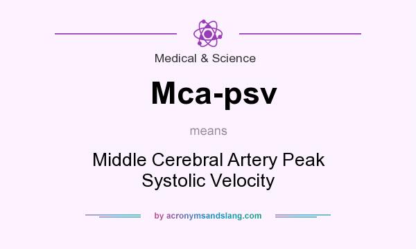 What does Mca-psv mean? It stands for Middle Cerebral Artery Peak Systolic Velocity