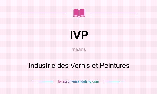 What does IVP mean? It stands for Industrie des Vernis et Peintures