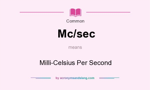 What does Mc/sec mean? It stands for Milli-Celsius Per Second