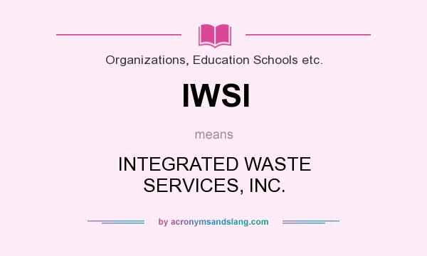 What does IWSI mean? It stands for INTEGRATED WASTE SERVICES, INC.