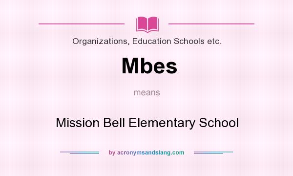 What does Mbes mean? It stands for Mission Bell Elementary School