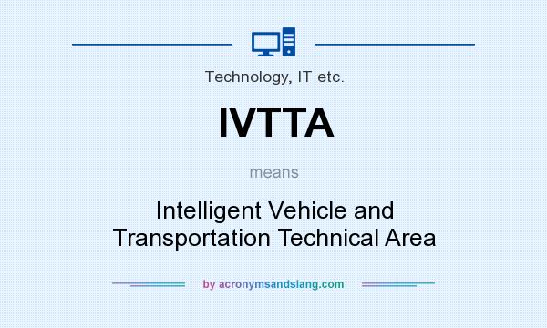 What does IVTTA mean? It stands for Intelligent Vehicle and Transportation Technical Area