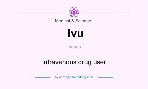 What does ivu mean? It stands for intravenous drug user