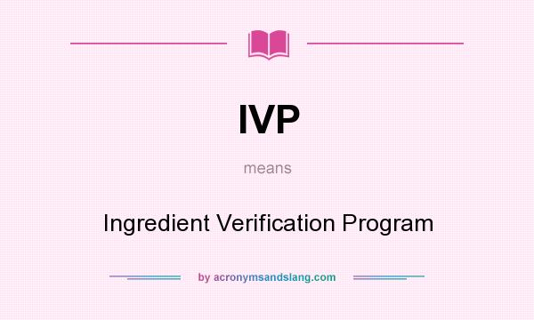 What does IVP mean? It stands for Ingredient Verification Program