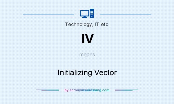What does IV mean? It stands for Initializing Vector