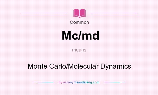 What does Mc/md mean? It stands for Monte Carlo/Molecular Dynamics
