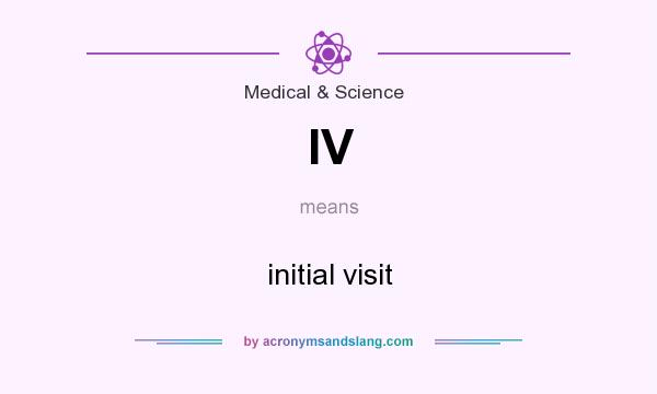 What does IV mean? It stands for initial visit
