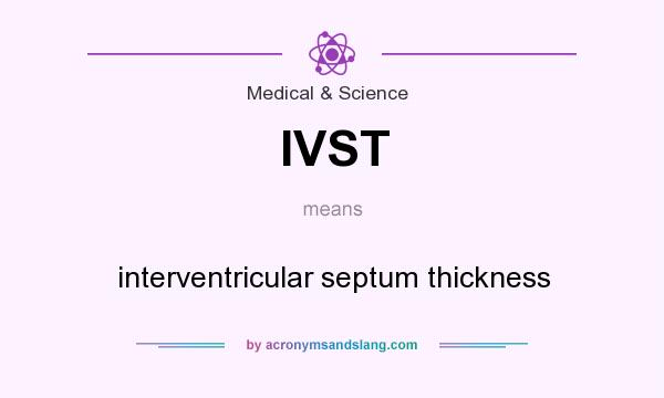 What does IVST mean? It stands for interventricular septum thickness