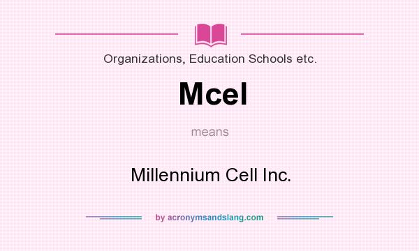 What does Mcel mean? It stands for Millennium Cell Inc.