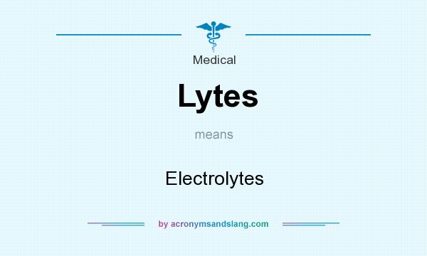 What does Lytes mean? It stands for Electrolytes