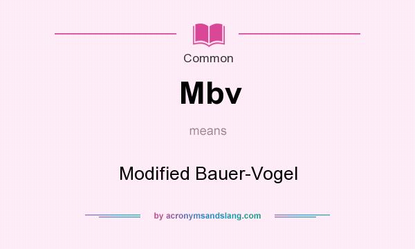 What does Mbv mean? It stands for Modified Bauer-Vogel