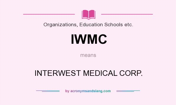 What does IWMC mean? It stands for INTERWEST MEDICAL CORP.
