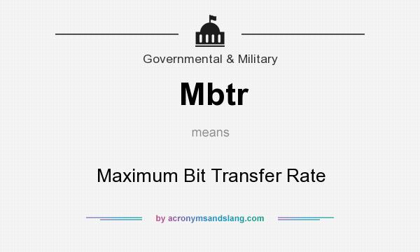 What does Mbtr mean? It stands for Maximum Bit Transfer Rate