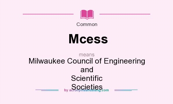 What does Mcess mean? It stands for Milwaukee Council of Engineering and Scientific Societies