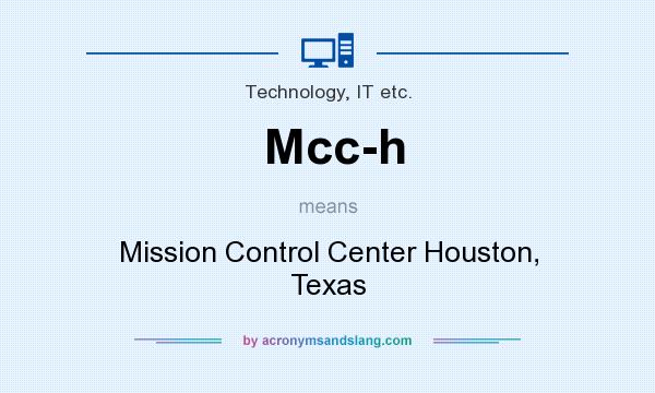 What does Mcc-h mean? It stands for Mission Control Center Houston, Texas